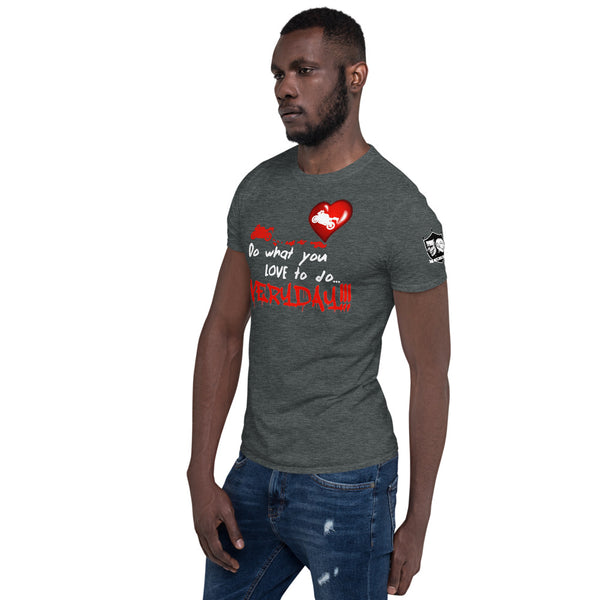 The "What you love" Unisex T-Shirt