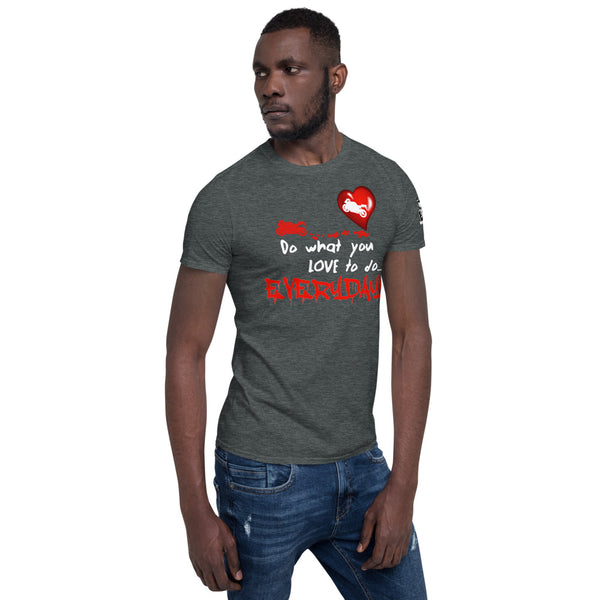 The "What you love" Unisex T-Shirt
